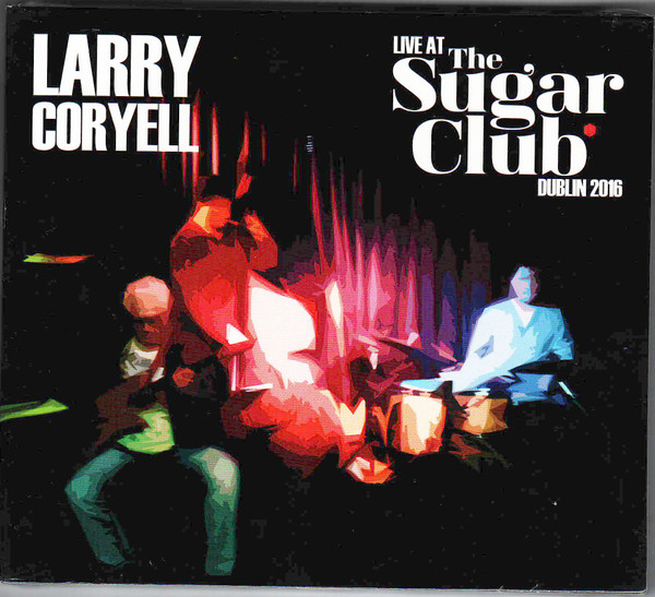 LARRY CORYELL - Live at the Sugar Club, Dublin 2016 cover 