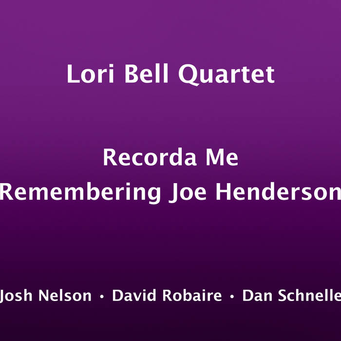 LORI BELL - Lori Bell Quartet - Recorda Me : Remembering Joe Henderson cover 