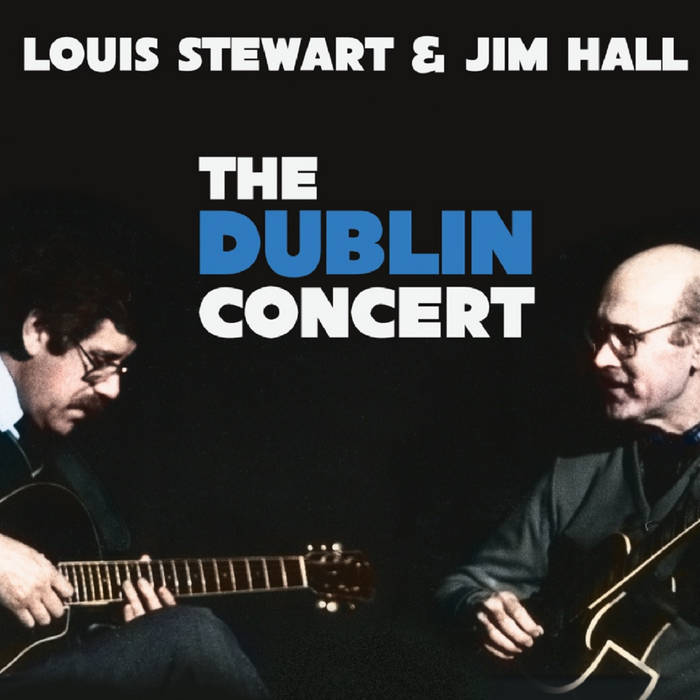 LOUIS STEWART - Louis Stewart &amp; Jim Hall : The Dublin Concert cover 