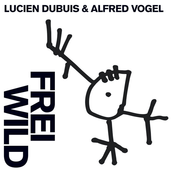 LUCIEN DUBUIS - Lucien Dubuis & Alfred Vogel : Frei Wild cover 