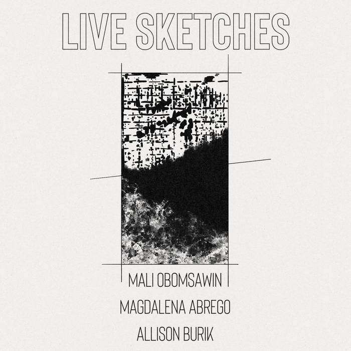 MALI OBOMSAWIN - Mali Obomsawin, Magdalena Abrego, Allison Burik : Live Sketches cover 