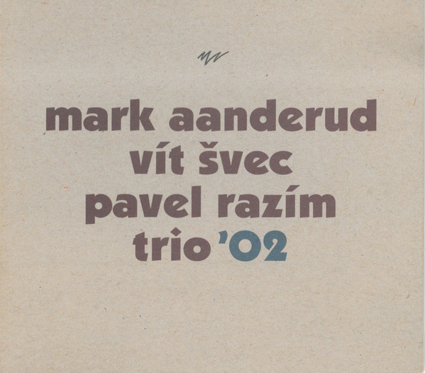 MARK AANDERUD - Mark Aanderud, Vít Švec, Pavel Razím : Trio '02 cover 