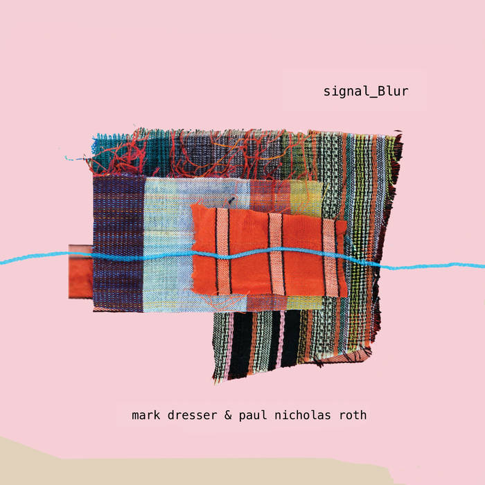 MARK DRESSER - Mark Dresser, Paul Nicholas Roth : signal_Blur cover 