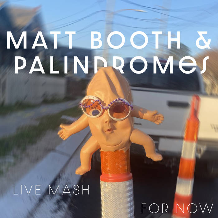 MATT BOOTH - Matt Booth & Palindromes : Live Mash For Now cover 