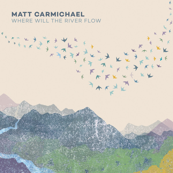 MATT CARMICHAEL - Where Will The River Flow cover 