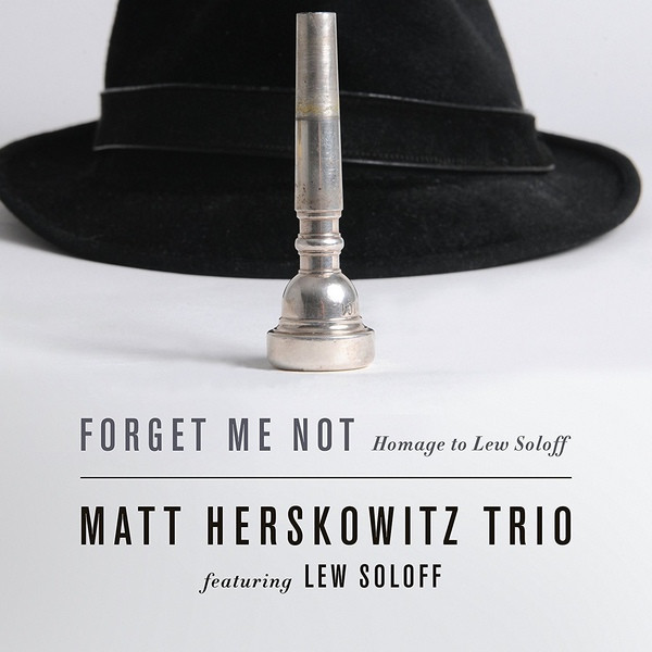 MATT HERSKOWITZ - Matt Herskowitz Trio Featuring Lew Soloff : Forget Me Not - Homage Homage To Lew Soloff cover 