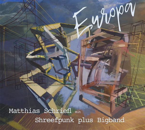 MATTHIAS SCHRIEFL - Matthias Schriefl mit Shreefpunk plus Bigband : Europa cover 