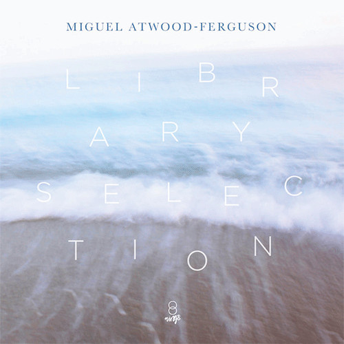 MIGUEL ATWOOD-FERGUSON - Library Selection cover 