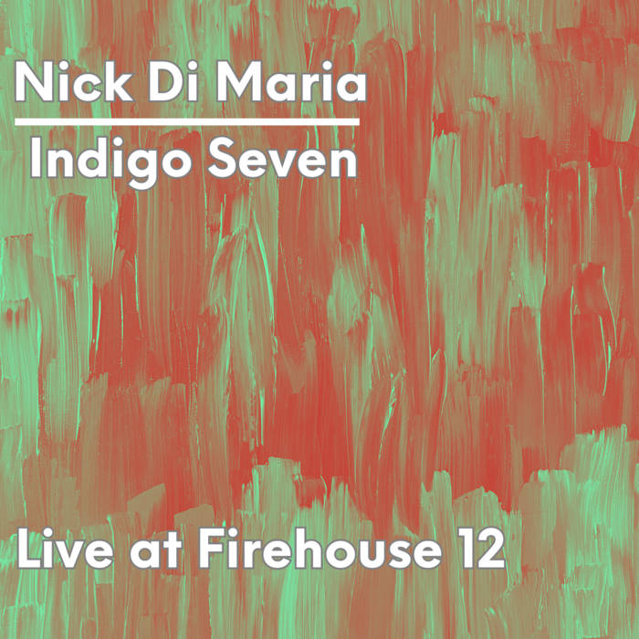 NICK DI MARIA - Nick Di Maria &amp; Indigo Seven : Live At Firehouse 12 cover 