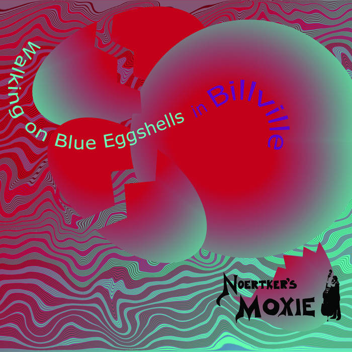 NOERTKER'S MOXIE - Walking on Blue Eggshells in Billville cover 