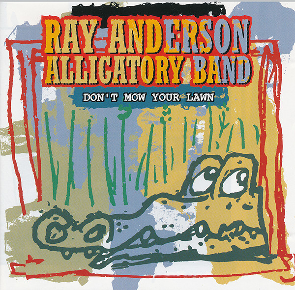 RAY ANDERSON - Ray Anderson Alligatory Band : Don't Mow Your Lawn cover 