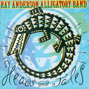 RAY ANDERSON - Ray Anderson Alligatory Band : Heads and Tales cover 