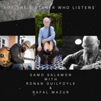 SAMO ŠALAMON - Samo Salamon with Ronan Guilfoyle & Rafal Mazur : For the Listener Who Listens cover 