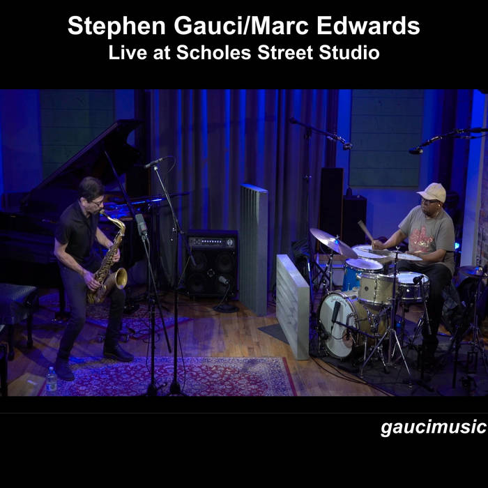 STEPHEN GAUCI - Stephen Gauci&amp;#8203;, &amp;#8203;Marc Edwards : Live at Scholes Street Studio cover 