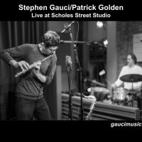 STEPHEN GAUCI - Stephen Gauci​, Patrick Golden : Live at Scholes Street Studio cover 