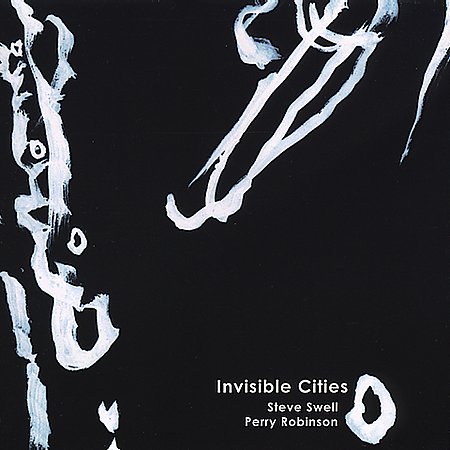 STEVE SWELL - Steve Swell, Perry Robinson ‎: Invisible Cities cover 