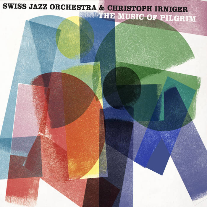 SWISS JAZZ ORCHESTRA - Swiss Jazz Orchestra & Christoph Irniger : The Music of Pilgrim cover 