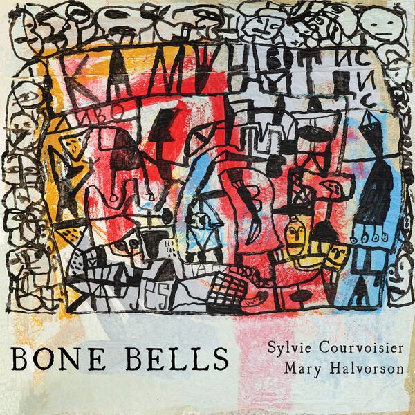 SYLVIE COURVOISIER - Sylvie Courvoisier & Mary Halvorson : Bone Bells cover 