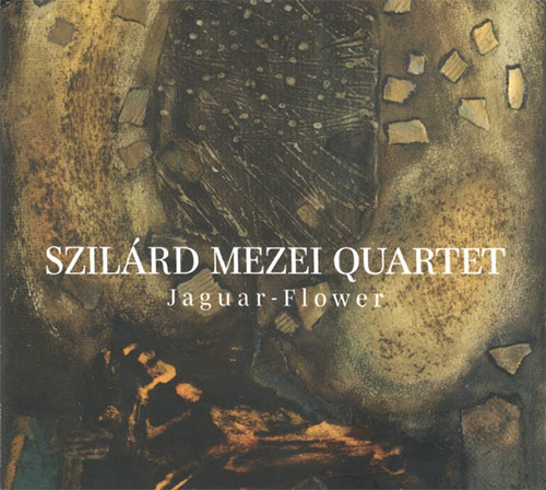 SZILÁRD MEZEI - Szilard Mezei Quartet : Jaguar - Flowe cover 