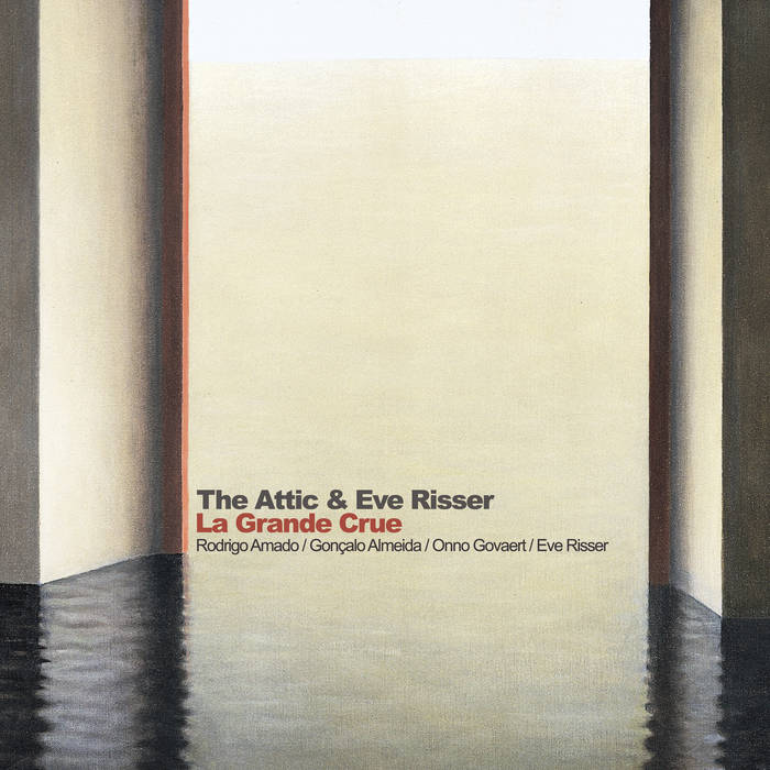 THE ATTIC (RODRIGO AMADO / GONÇALO ALMEIDA / ONNO GOVAERT) - The Attic & Eve Risser : La Grande Crue cover 