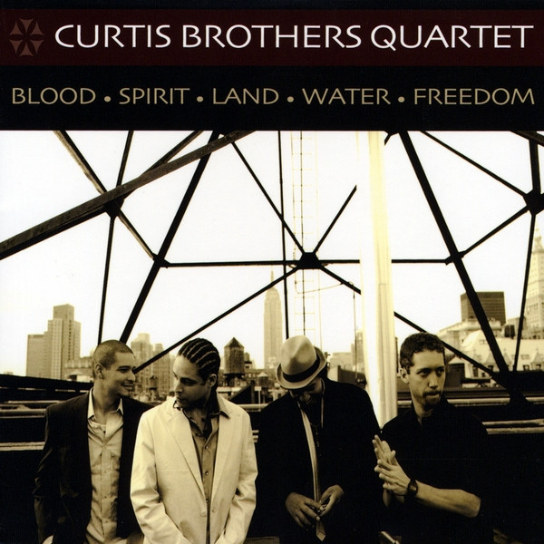 THE CURTIS BROTHERS - Curtis Brothers Quartet : Blood Spirit Land Water Freedom cover 