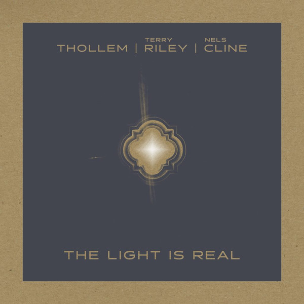 THOLLEM MCDONAS - Thollem | Terry Riley | Nels Cline : The Light Is Real cover 