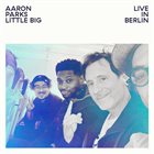 AARON PARKS Aaron Parks Little Big : Live In Berlin album cover