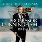 ADRIAN CUNNINGHAM Professor Cunningham & His Old School : Swinging The Spirituals album cover