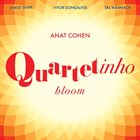 ANAT COHEN Quartetinho : Bloom album cover