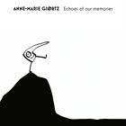 ANNE-MARIE GIØRTZ Echoes Of Our Memories album cover