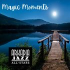 ARKADIA JAZZ ALL-STARS & RELATED PROJECTS Magic Moments album cover