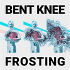 BENT KNEE Frosting album cover