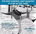 BOB KINDRED The Bob Kindred Jazz Quartet : Playin' In The Yard album cover