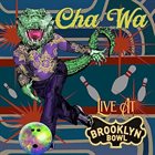 CHA WA Live At Brooklyn Bowl album cover