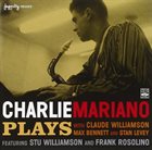 CHARLIE MARIANO Plays With Claude Williamson, Max Bennett And Stan Levey album cover