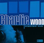 CHARLIE WOOD (KEYBOARDS) Somethin' Else album cover