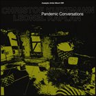 CHRISTOF KURZMANN Christof Kurzmann & Leonel Kaplan : Pandemic Conversations album cover