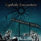 CYMBALIC ENCOUNTERS Incandescent Spirits album cover