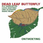 ELS VANDEWEYER Dead Leaf Butterfly(Els Vandeweyer, Lina Allemano, Lucia Martinez, Maike Hilbig) : Ontmoeting album cover