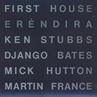 FIRST HOUSE (DJANGO BATES KEN STUBBS MARTIN FRANCE MICK HUTTON) Eréndira album cover