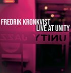 FREDRIK KRONKVIST Live At Unity album cover