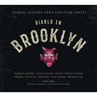 GABRIEL ALEGRIA The Gabriel Alegria Afro-Peruvian Sextet : Diablo In Brooklyn album cover