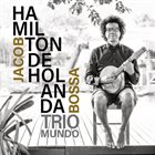 HAMILTON DE HOLANDA Hamilton De Holanda, Trio Mundo : Jacob Bossa album cover