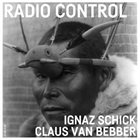 IGNAZ SCHICK Ignaz Schick & Claus van Bebber : Radio Control album cover