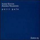 IGNAZ SCHICK Ignaz Schick, Andrea Neumann : Petit Pale album cover