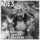 IGNAZ SCHICK Ignaz Schick, Georg Janker, Eric Z. Eriksson : NIE3 album cover