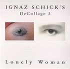 IGNAZ SCHICK Ignaz Schick's Decollage 3 : Lonely Woman album cover