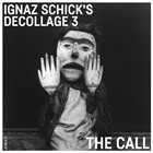 IGNAZ SCHICK Ignaz Schick's Decollage 3 : The Call album cover