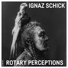 IGNAZ SCHICK Rotary Perceptions album cover