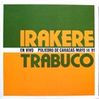 IRAKERE Irakere - Trabuco : En Vivo - Poliedro De Caracas Mayo 14 '81 album cover